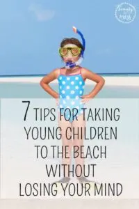 7 TIPS FOR TAKING YOUNG CHILDREN TO THE BEACH WITHOUT LOSING YOUR MIND