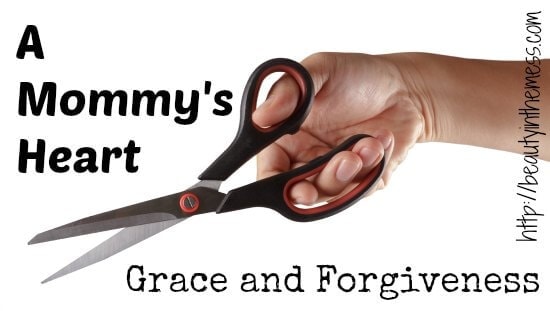 A Mommy’s Heart: Grace and Forgiveness
