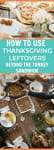 Beyond the turkey sandwich how to use thanksgiving leftovers