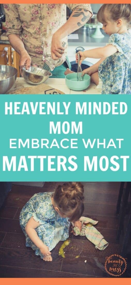 Heavenly Minded Mom Embrace What Matters Most