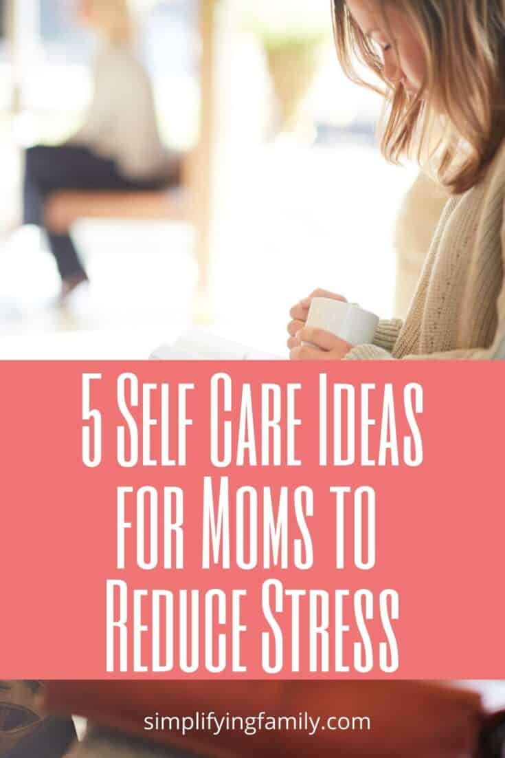 5 Simple Self Care Ideas for Moms to Reduce Stress 1